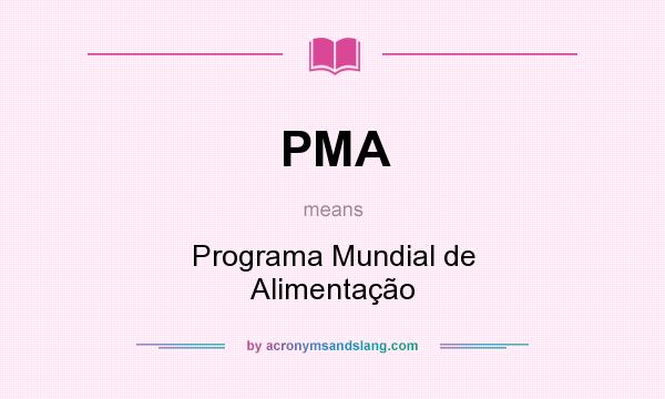 What does PMA mean? It stands for Programa Mundial de Alimentação