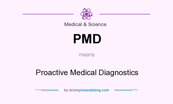 What does PMD mean? It stands for Proactive Medical Diagnostics