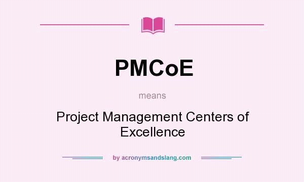 What does PMCoE mean? It stands for Project Management Centers of Excellence