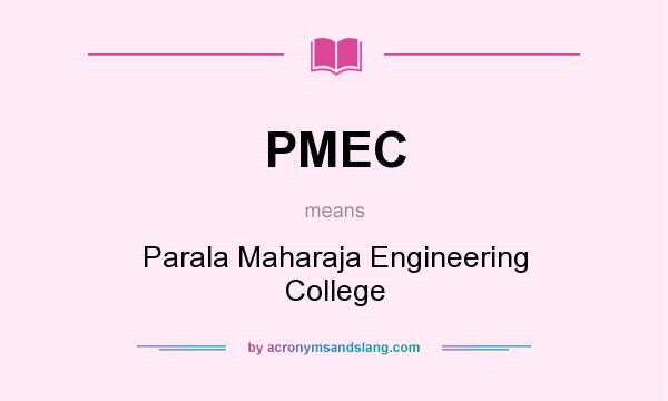 What does PMEC mean? It stands for Parala Maharaja Engineering College