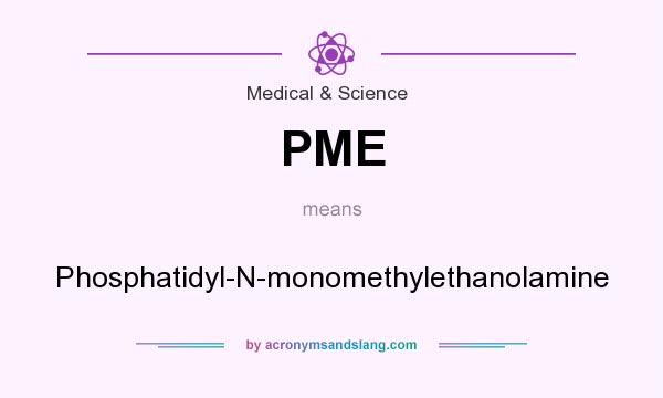 What does PME mean? It stands for Phosphatidyl-N-monomethylethanolamine