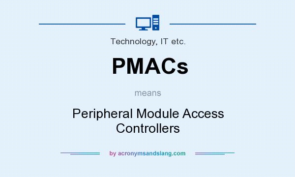 What does PMACs mean? It stands for Peripheral Module Access Controllers