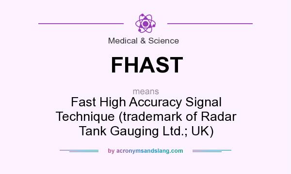What does FHAST mean? It stands for Fast High Accuracy Signal Technique (trademark of Radar Tank Gauging Ltd.; UK)