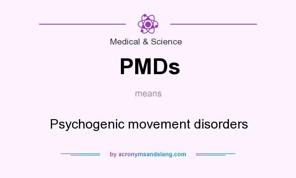 What does PMDs mean? It stands for Psychogenic movement disorders