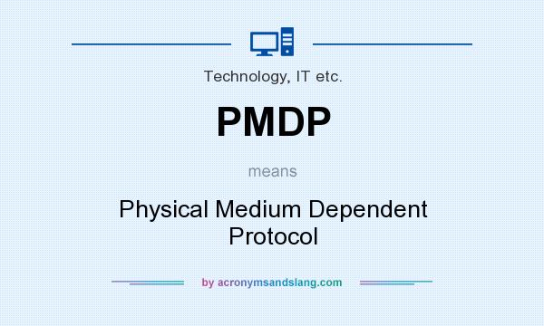 What does PMDP mean? It stands for Physical Medium Dependent Protocol