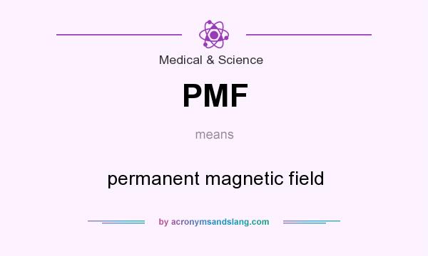 What does PMF mean? It stands for permanent magnetic field
