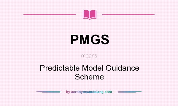 What does PMGS mean? It stands for Predictable Model Guidance Scheme