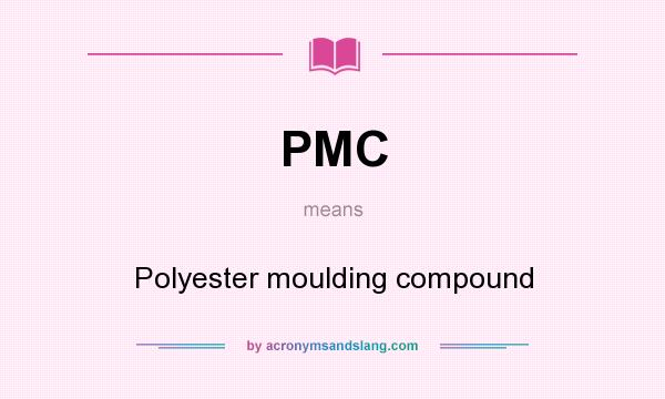 What does PMC mean? It stands for Polyester moulding compound