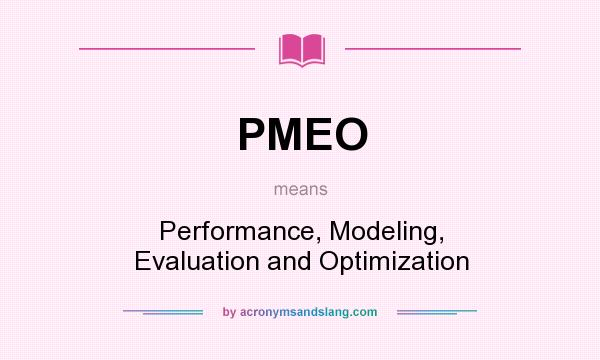 What does PMEO mean? It stands for Performance, Modeling, Evaluation and Optimization