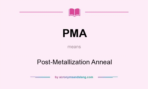 What does PMA mean? It stands for Post-Metallization Anneal