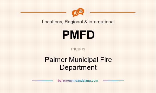 What does PMFD mean? It stands for Palmer Municipal Fire Department