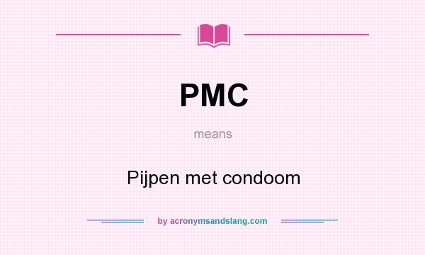 What does PMC mean? It stands for Pijpen met condoom