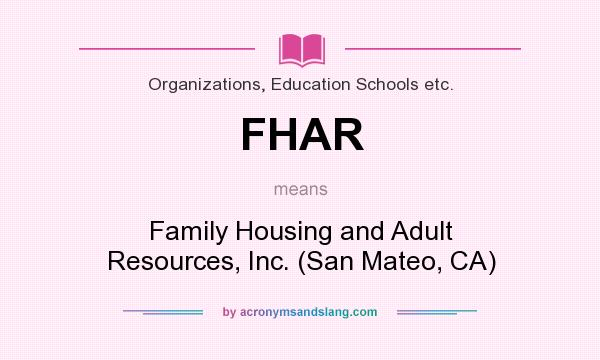 What does FHAR mean? It stands for Family Housing and Adult Resources, Inc. (San Mateo, CA)