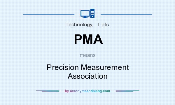 What does PMA mean? It stands for Precision Measurement Association
