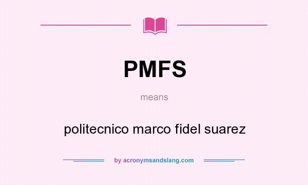 What does PMFS mean? It stands for politecnico marco fidel suarez