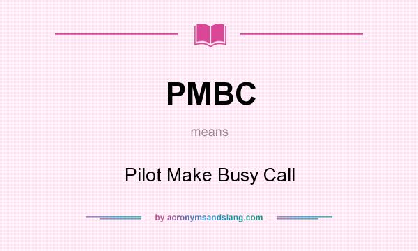 What does PMBC mean? It stands for Pilot Make Busy Call
