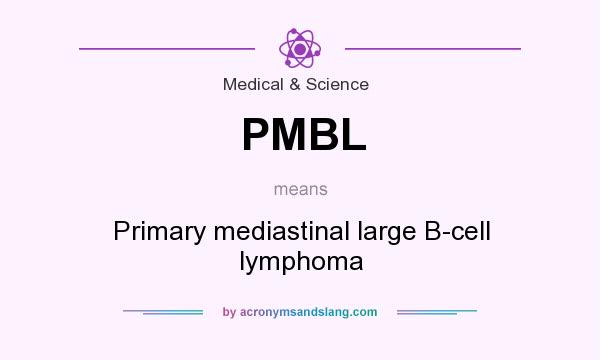 What does PMBL mean? It stands for Primary mediastinal large B-cell lymphoma