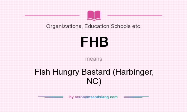 What does FHB mean? It stands for Fish Hungry Bastard (Harbinger, NC)