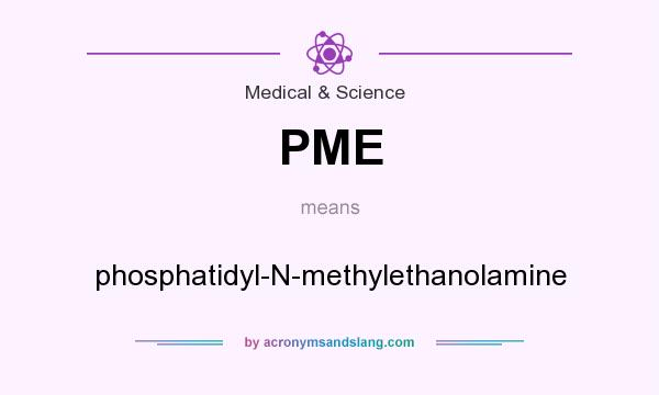 What does PME mean? It stands for phosphatidyl-N-methylethanolamine