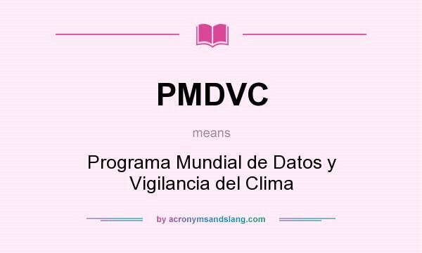 What does PMDVC mean? It stands for Programa Mundial de Datos y Vigilancia del Clima