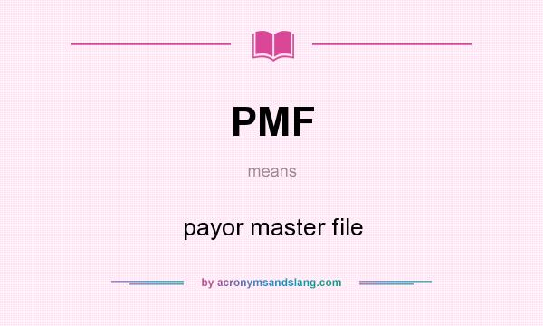 What does PMF mean? It stands for payor master file