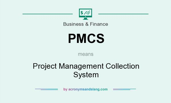 What does PMCS mean? It stands for Project Management Collection System