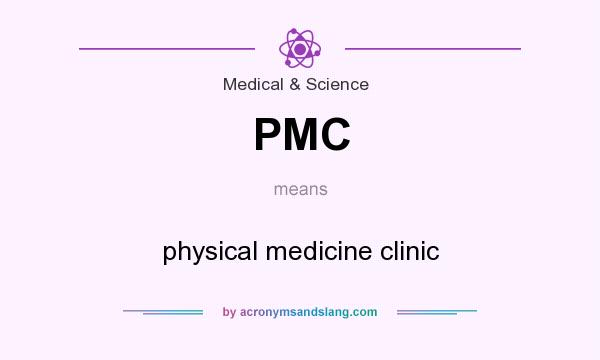 What does PMC mean? It stands for physical medicine clinic