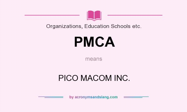 What does PMCA mean? It stands for PICO MACOM INC.