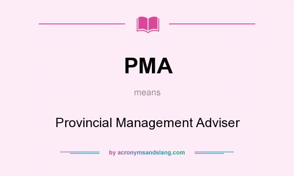 What does PMA mean? It stands for Provincial Management Adviser