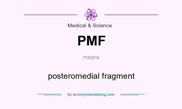 What does PMF mean? It stands for posteromedial fragment