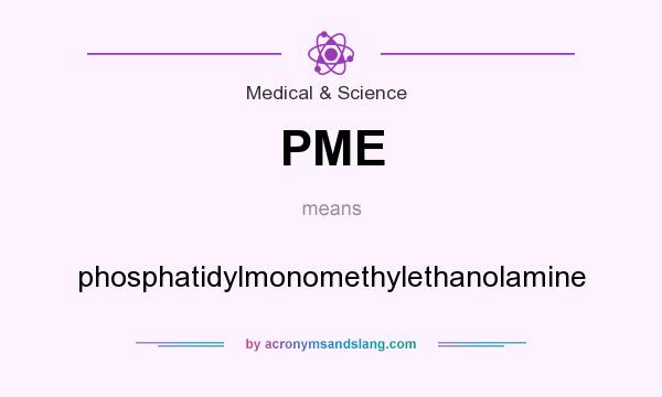 What does PME mean? It stands for phosphatidylmonomethylethanolamine