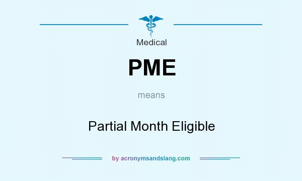 What does PME mean? It stands for Partial Month Eligible