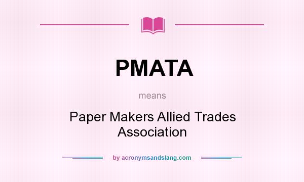 What does PMATA mean? It stands for Paper Makers Allied Trades Association