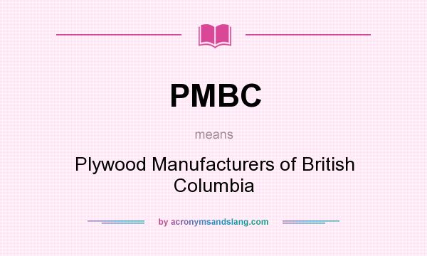 What does PMBC mean? It stands for Plywood Manufacturers of British Columbia