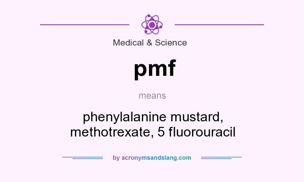 What does pmf mean? It stands for phenylalanine mustard, methotrexate, 5 fluorouracil