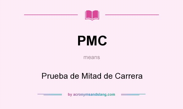 What does PMC mean? It stands for Prueba de Mitad de Carrera