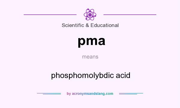 What does pma mean? It stands for phosphomolybdic acid