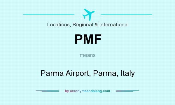 What does PMF mean? It stands for Parma Airport, Parma, Italy