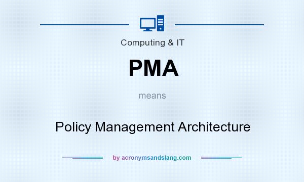What does PMA mean? It stands for Policy Management Architecture