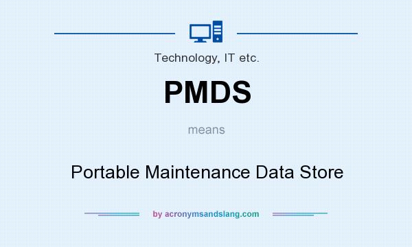 What does PMDS mean? It stands for Portable Maintenance Data Store