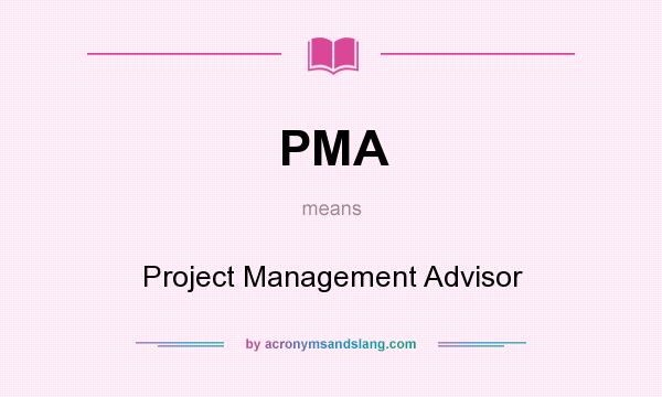 What does PMA mean? It stands for Project Management Advisor