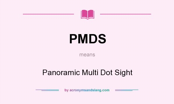 What does PMDS mean? It stands for Panoramic Multi Dot Sight