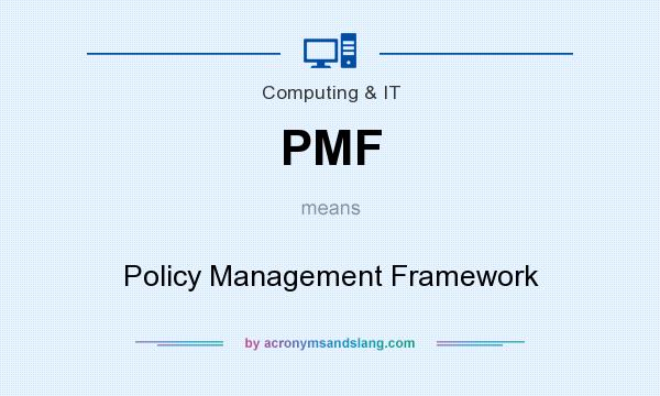 What does PMF mean? It stands for Policy Management Framework