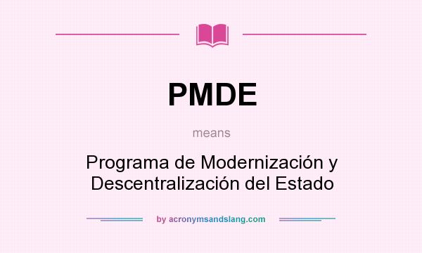 What does PMDE mean? It stands for Programa de Modernización y Descentralización del Estado