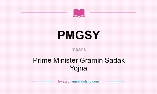 What does PMGSY mean? It stands for Prime Minister Gramin Sadak Yojna