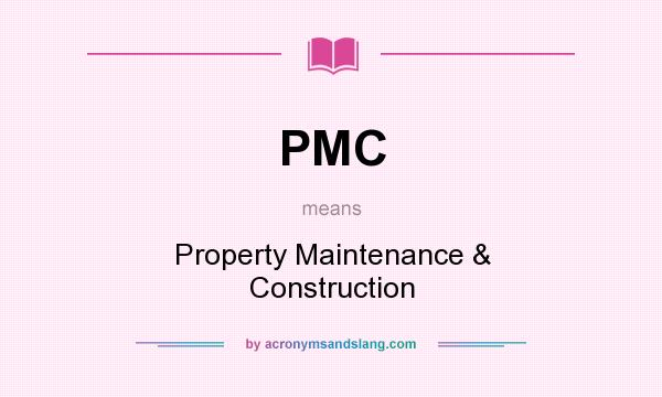 What does PMC mean? It stands for Property Maintenance & Construction