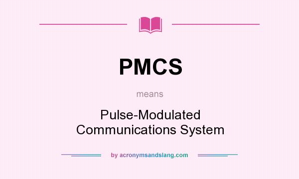 What does PMCS mean? It stands for Pulse-Modulated Communications System