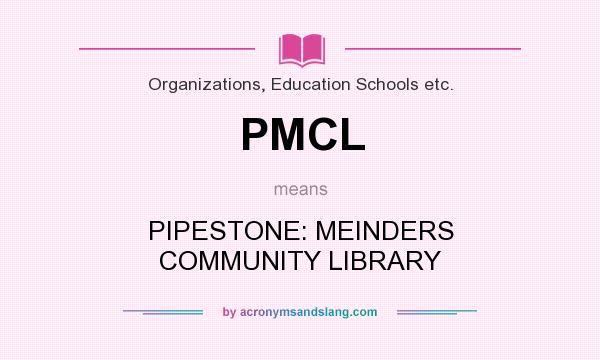 What does PMCL mean? It stands for PIPESTONE: MEINDERS COMMUNITY LIBRARY