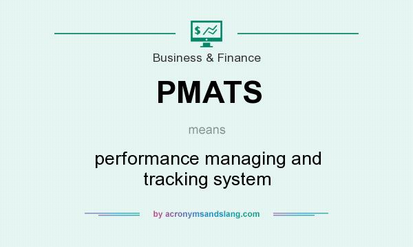 What does PMATS mean? It stands for performance managing and tracking system