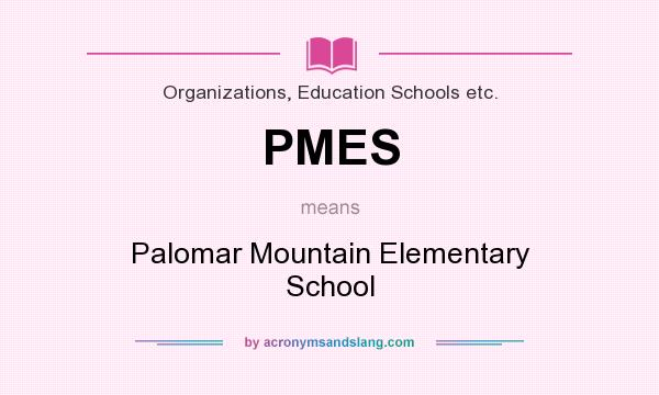 What does PMES mean? It stands for Palomar Mountain Elementary School
